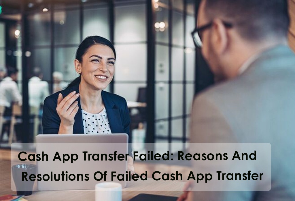 Learn Reasons Why Cash App Transfer Failed (How to Fix 2023)