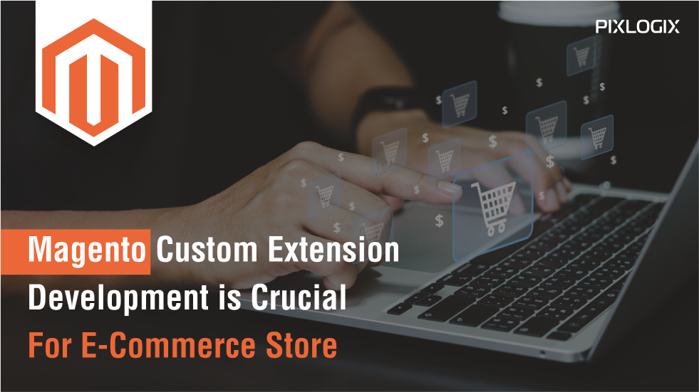 Magento Custom Extension Development: The Key to Success for Your E-commerce Store