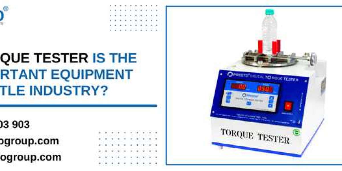 Why a torque tester is the most important equipment in the bottle industry