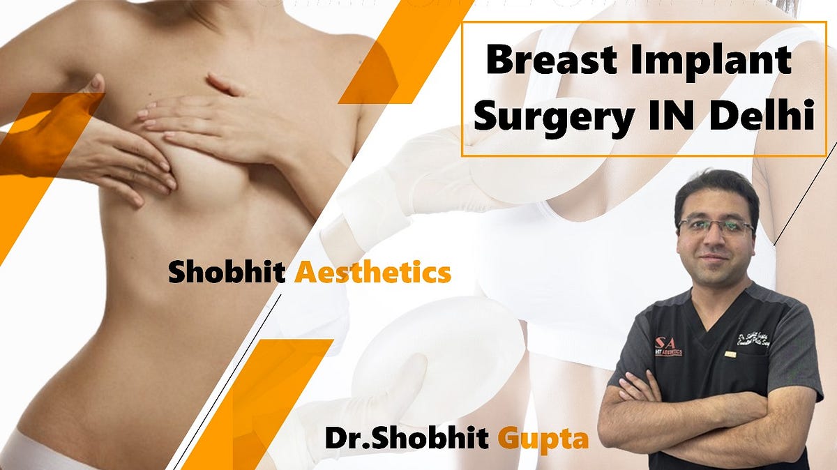 Brеast Implant Surgеry In Delhi. Shobhit Aesthetics in Dеlhi stands as a… | by Drshobhitgupta | Mar, 2024 | Medium