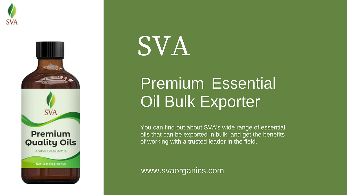 Working with a Premium Essential Oil Bulk Exporter | by svaorganics | May, 2024 | Medium