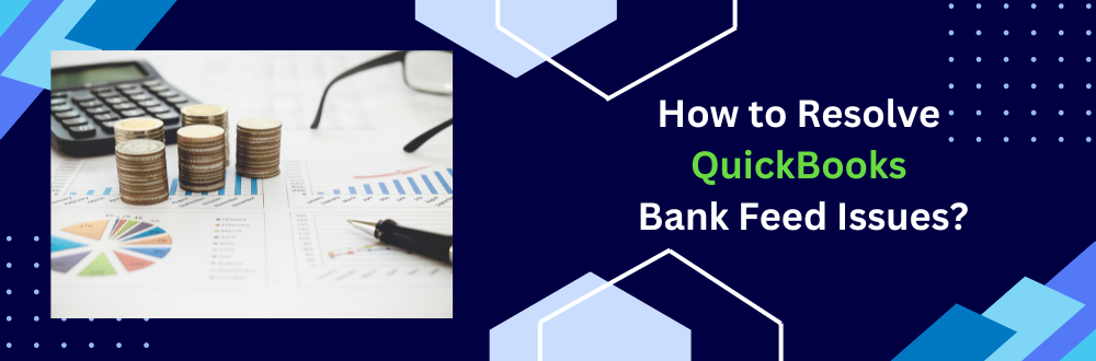 Learn How to Resolve QuickBooks Bank Feed Issues: Amazing guide
