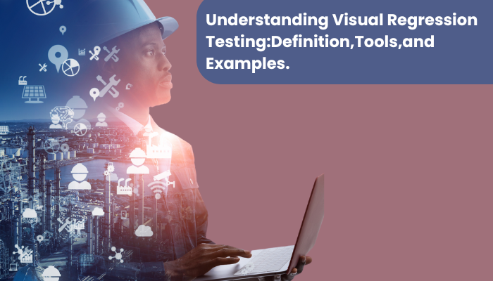 Understanding Visual Regression Testing: Definition, Tools, and Examples. - Blog Read News