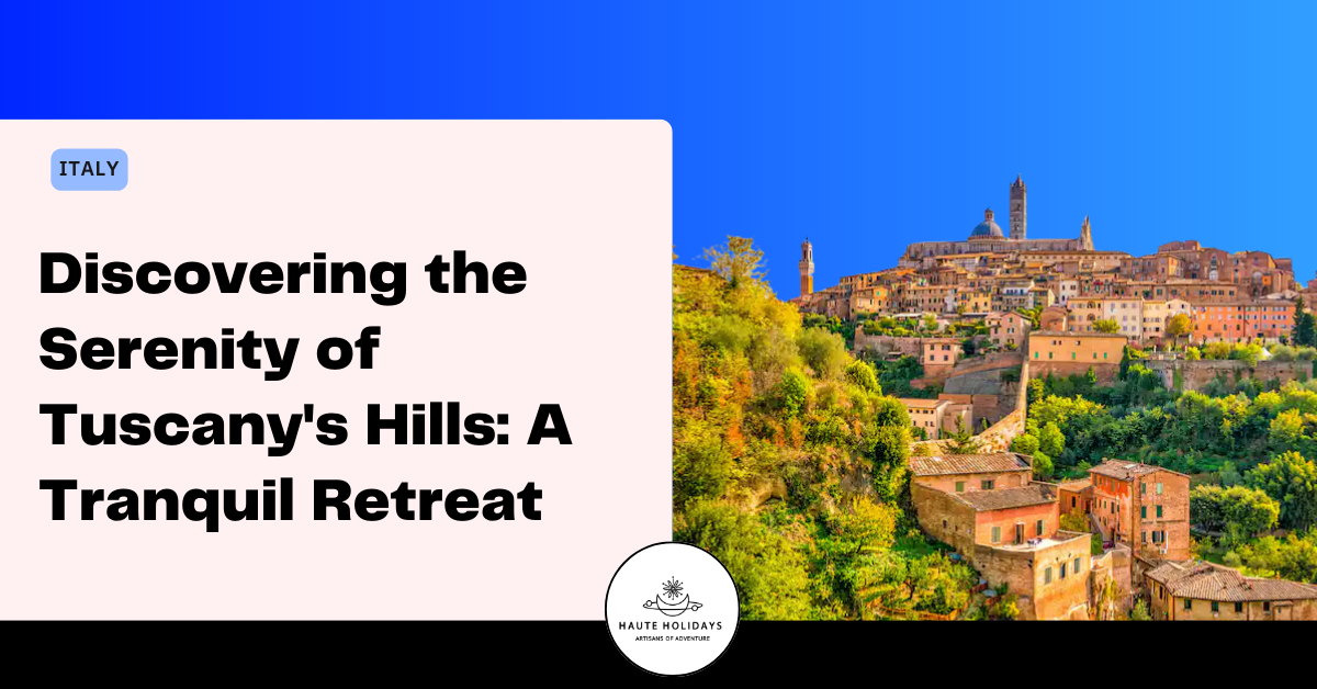 Discovering the Serenity of Tuscany's Hills: A Tranquil Retreat