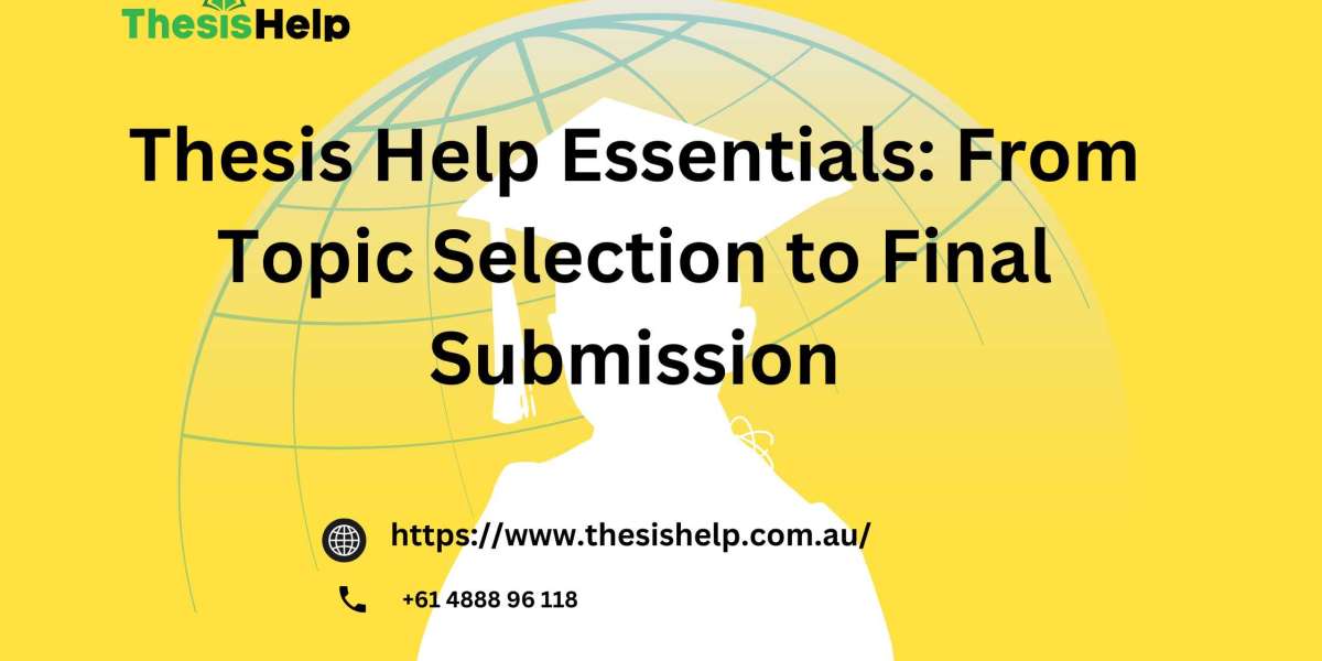 Thesis Help Essentials: From Topic Selection to Final Submission