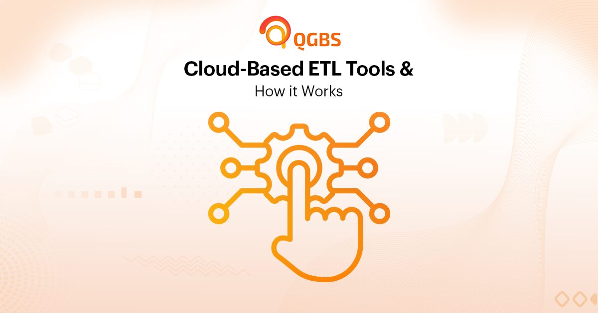 Cloud-Based ETL - Tools & How it Works - Qgbs Inc