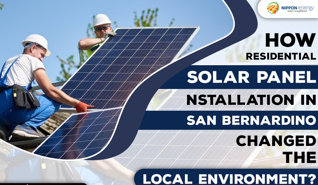 How Residential Solar Panel Installation In San Bernardino Changed The Local Environment?