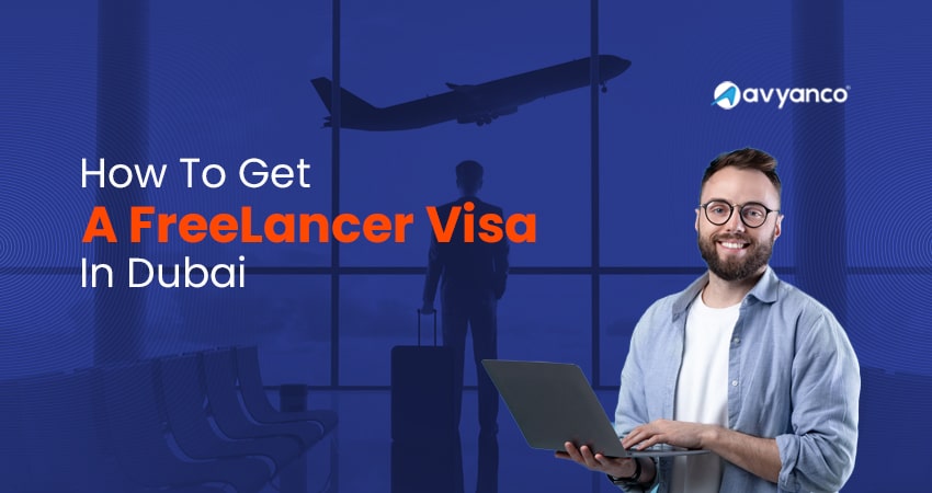 Freelancer Visa in Dubai - Cost, Requirements, Eligibility & Benefits