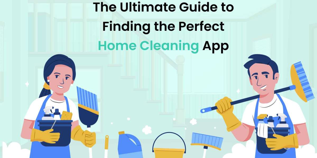 The Ultimate Guide to Finding the Perfect Home Cleaning App