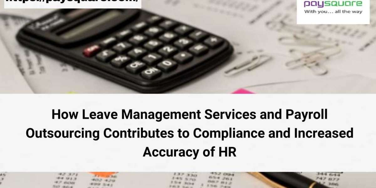 How Leave Management Services and Payroll Outsourcing Contributes to Compliance and Increased Accuracy of HR