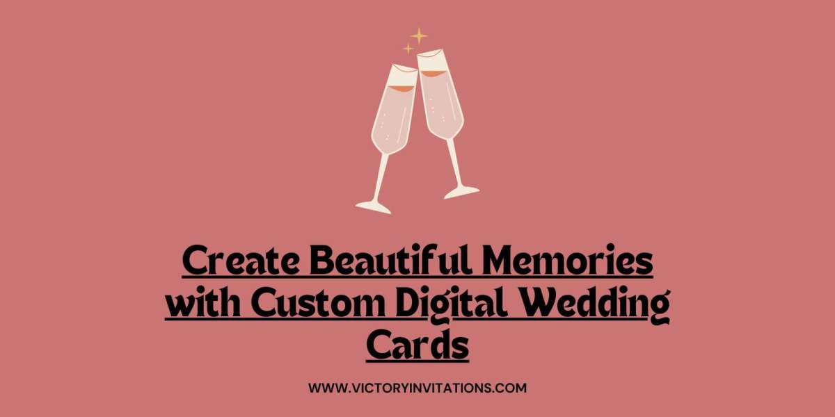 Create Beautiful Memories with Custom Digital Wedding Cards